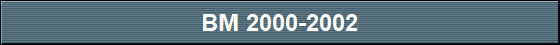 BM 2000-2002